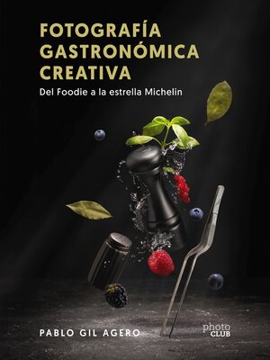 cover image of Fotografía gastronómica creativa. Del Foodie a la estrella Michelin